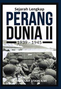 Sejarah Lengkap Perang Dunia II 1939-1945
